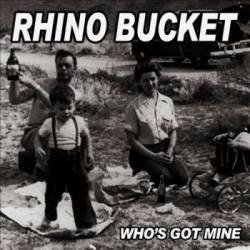 Rhino Bucket : Who's Got Mine